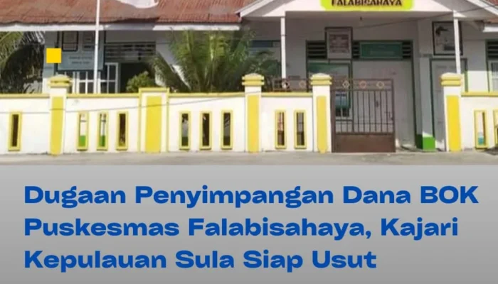 Dugaan Penyimpangan Dana BOK Puskesmas Falabisahaya, Kajari Kepulauan Sula Siap Usut