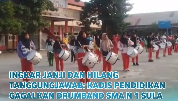 Ingkar Janji dan Hilang Tanggung Jawab: Kadis Pendidikan Gagalkan Drumband SMAN 1 Kepsul Tampil di Ajang Provinsi